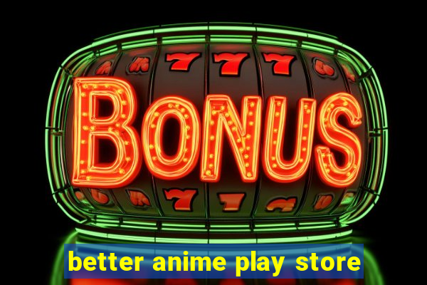 better anime play store